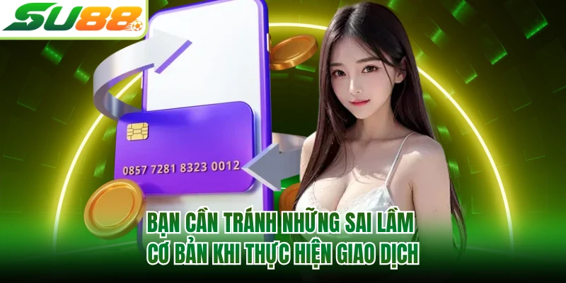 Bạn cần tránh những sai lầm cơ bản khi thực hiện giao dịch
