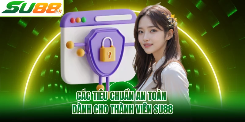 Các tiêu chuẩn an toàn dành cho thành viên SU88