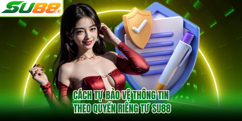 Cách tự bảo vệ thông tin theo quyền riêng tư SU88