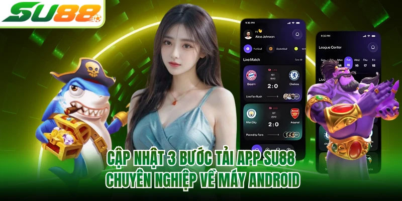 Cập nhật 3 bước tải app SU88 chuyên nghiệp về máy Android