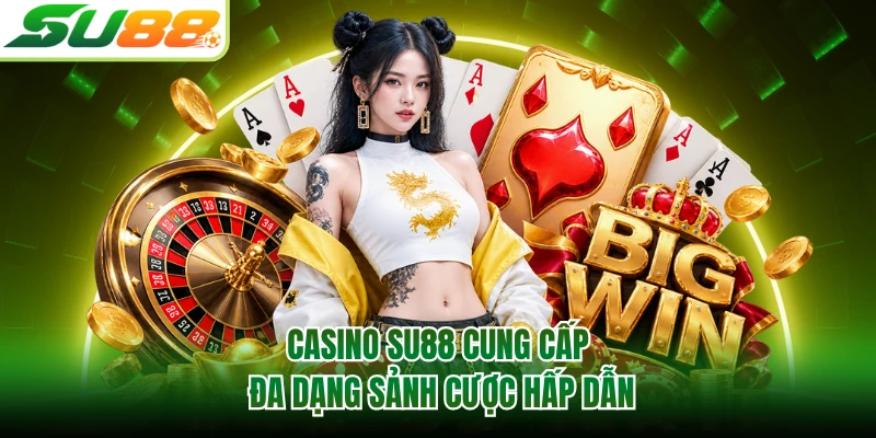 Casino SU88 cung cấp đa dạng sảnh cược hấp dẫn