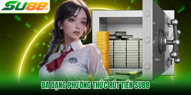 Đa dạng phương thức rút tiền SU88