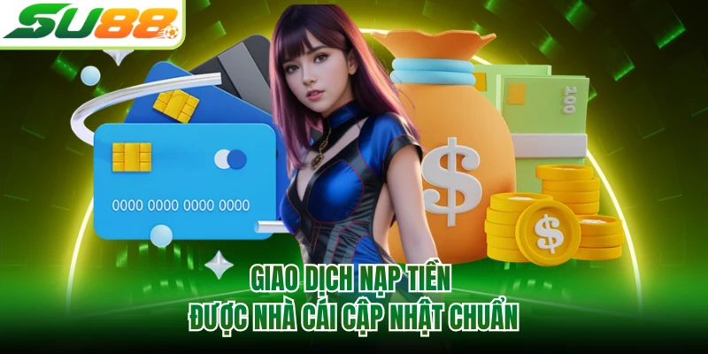 Giao dịch nạp tiền được nhà cái cập nhật chuẩn