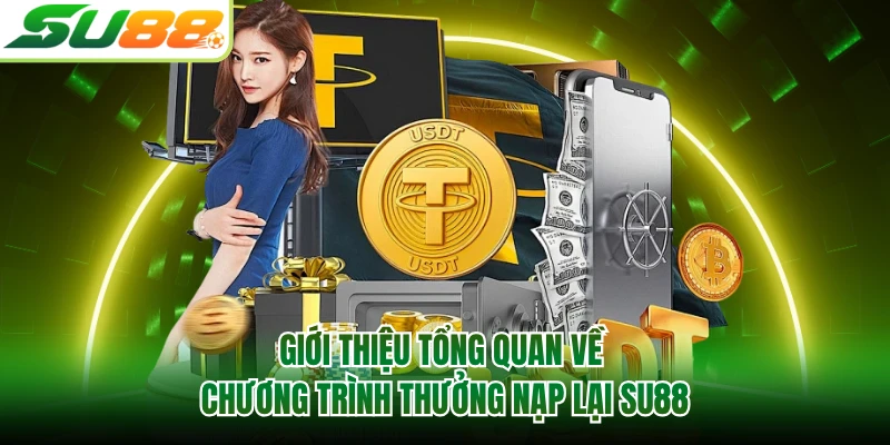 Giới thiệu tổng quan về chương trình thưởng nạp lại SU88