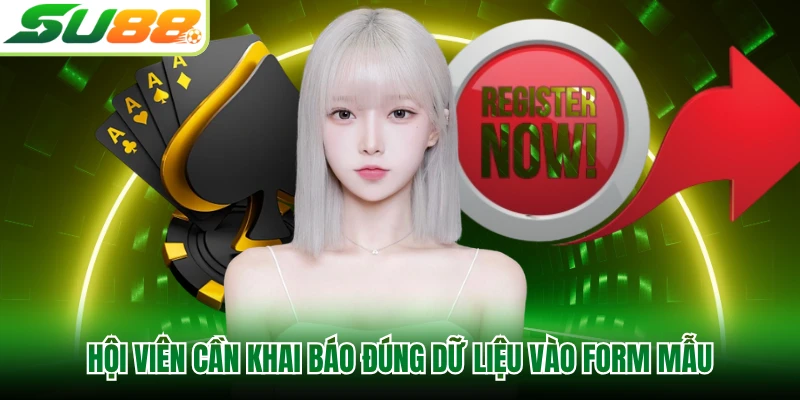 Hội viên cần khai báo đúng dữ liệu vào form mẫu