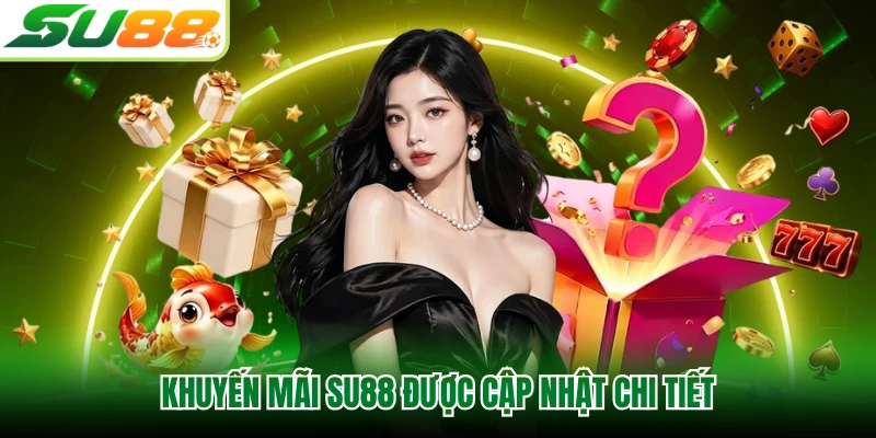 Khuyến mãi SU88 được cập nhật chi tiết