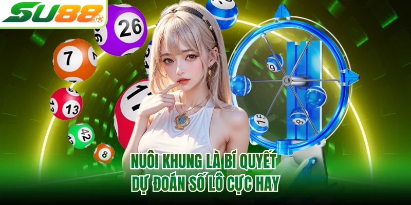 Nuôi khung là bí quyết dự đoán số lô cực hay