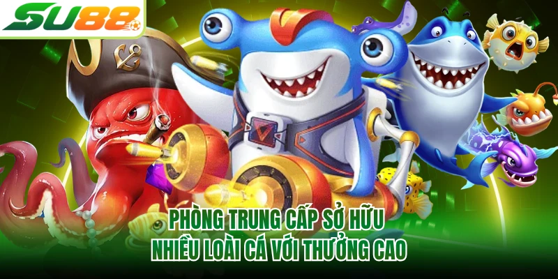 Phòng trung cấp sở hữu nhiều loài cá với thưởng cao