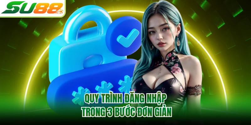 Quy trình đăng nhập trong 3 bước đơn giản