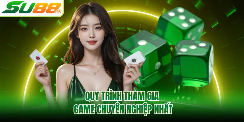 Quy trình tham gia game chuyên nghiệp nhất
