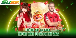 Thưởng Nạp Lại SU88 - Chương Trình Ưu Đãi Cực Hời 2026