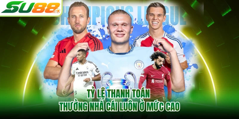 Tỷ lệ thanh toán thưởng nhà cái luôn ở mức cao